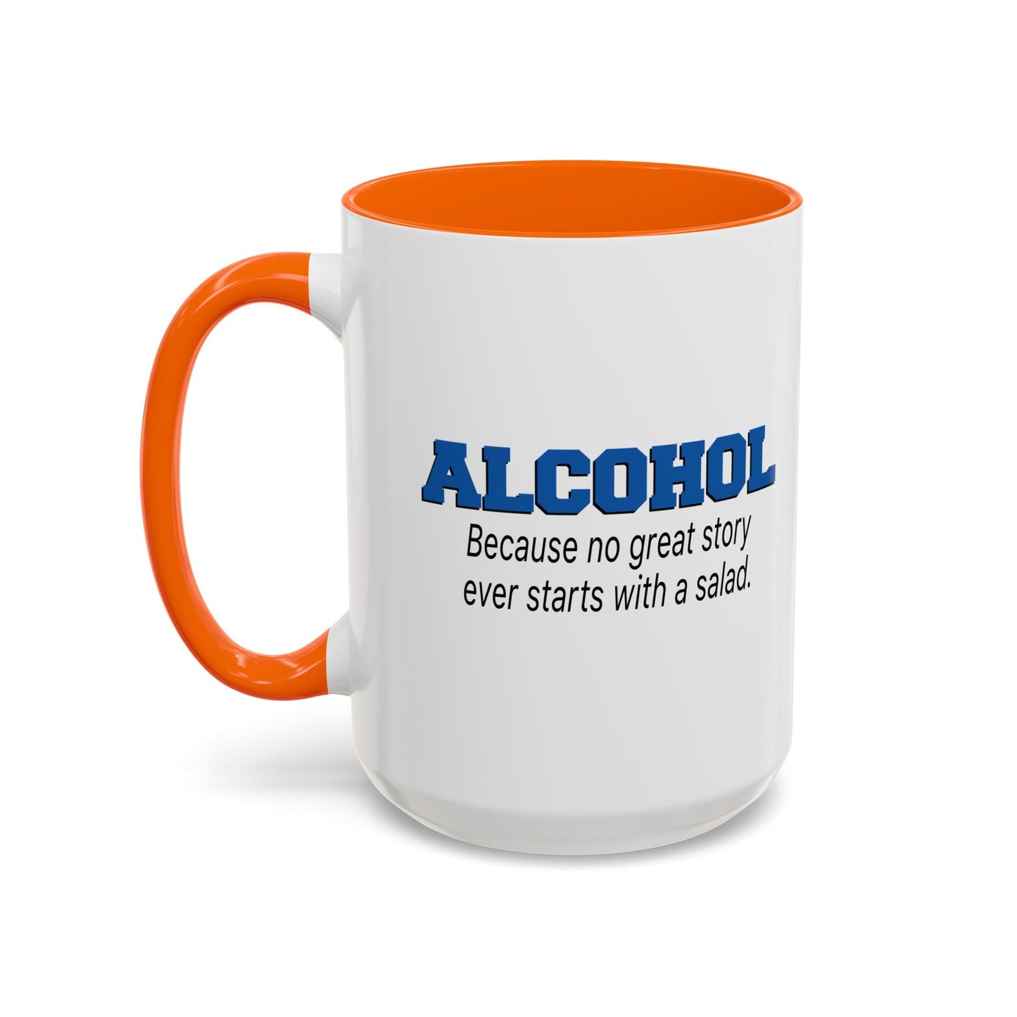 ALCOHOL BECAUSE NO GREAT STORY EVER STARTS WITH A SALAD Accent BiColor Funny Sarcastic Mug