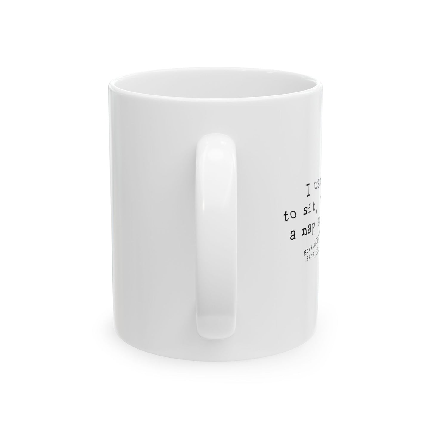 I WANT TIME SIT READ TAKE  A NAP AND SNACK FUNNY SARCASTIC WHITE MUG