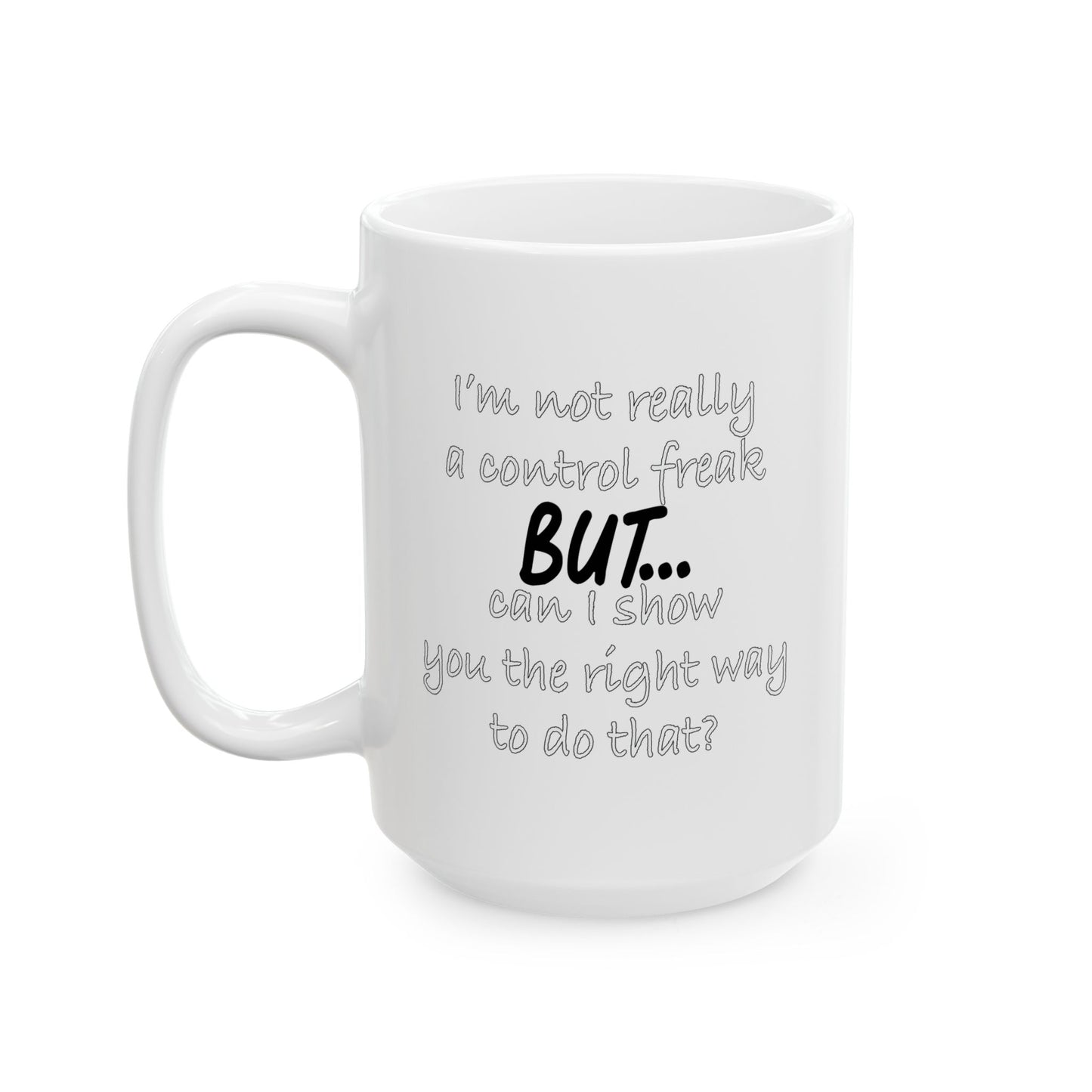 I'M NOT REALLY A CONTROL FREAK BUT... FUNNY SARCASTIC MUG