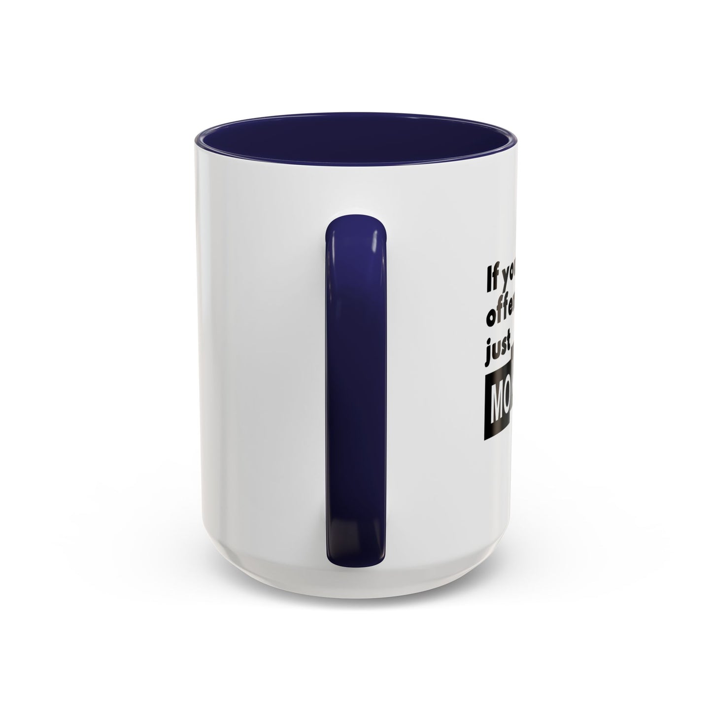 IF YOU ARE EASILY OFFENDED, JUST MOVE ALONG Accent BiColor Funny Sarcastic Mug