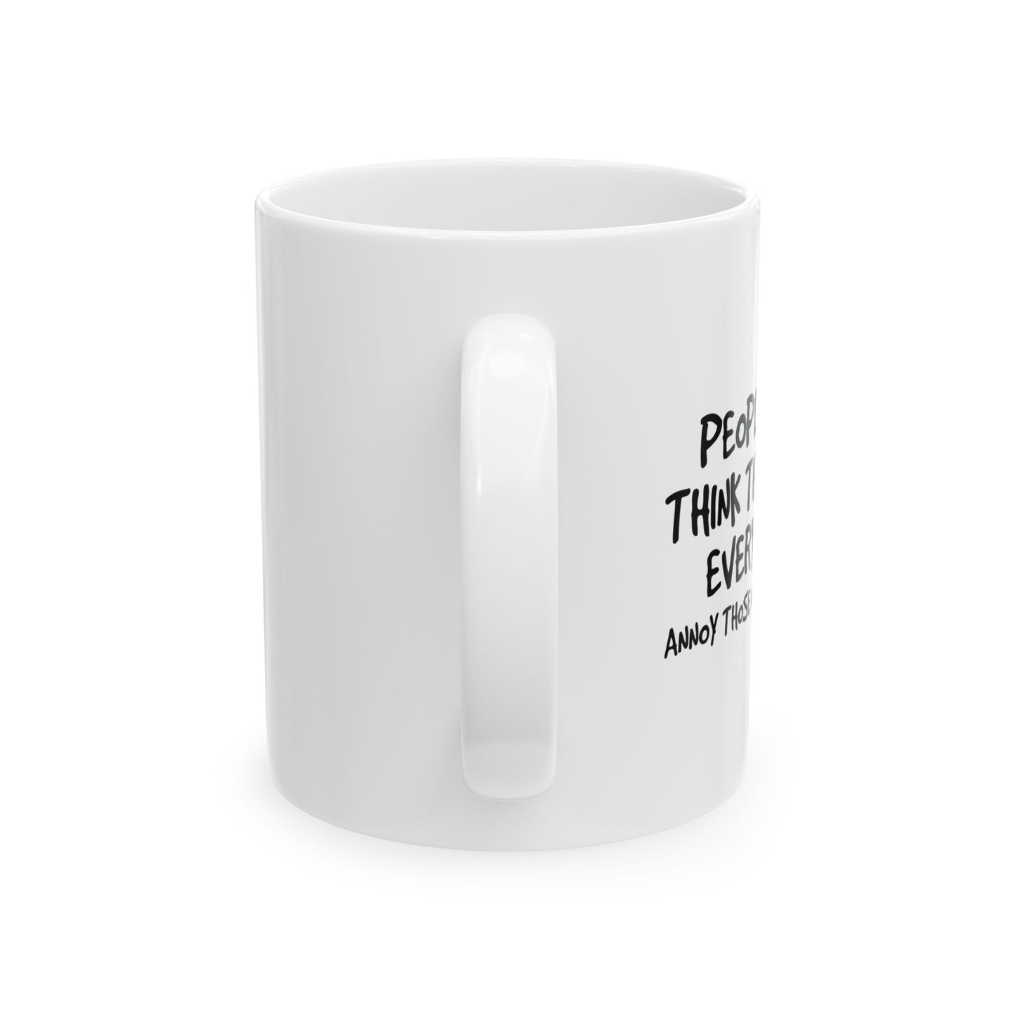 PEOPLE WHO THINK THEY KNOW EVERYTHING FUNNY SARCASTIC MUG