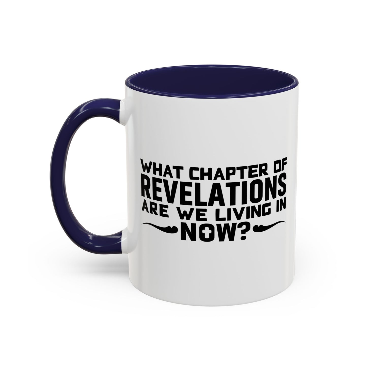 WHAT CHAPTER OF REVELATIONS ARE WE LIVING IN NOW? Accent BiColor Funny Sarcastic Mug