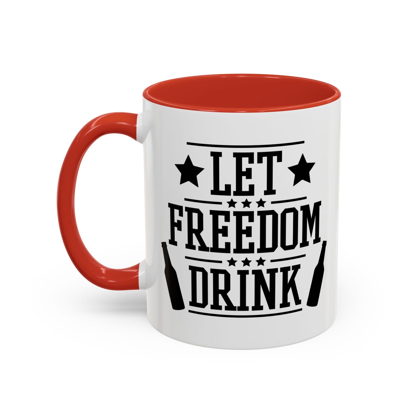 LET FREEDOM DRINK Accent BiColor Funny Sarcastic Mug