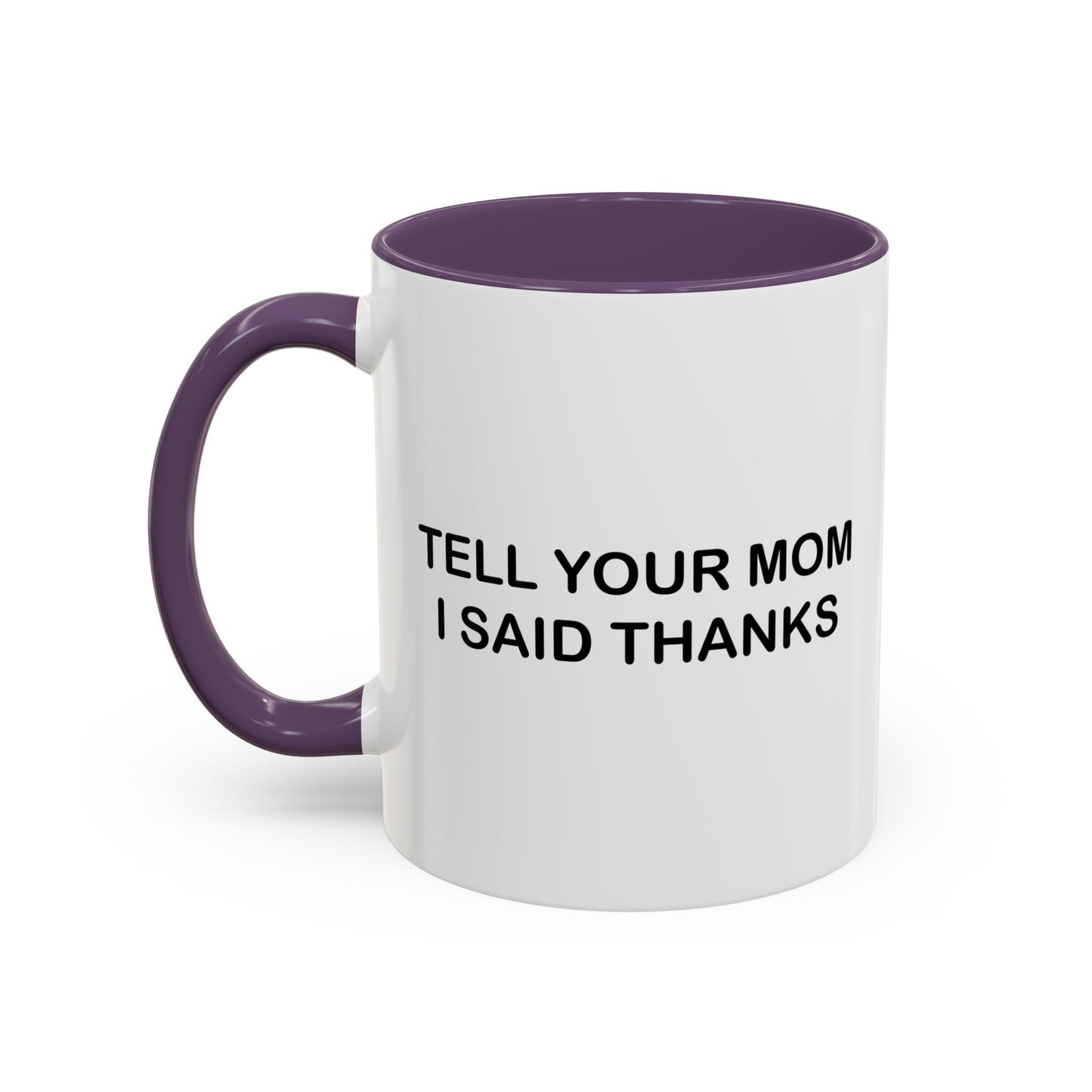 TELL YOUR MOM I SAID THANKS Accent BiColor Funny Sarcastic Mug