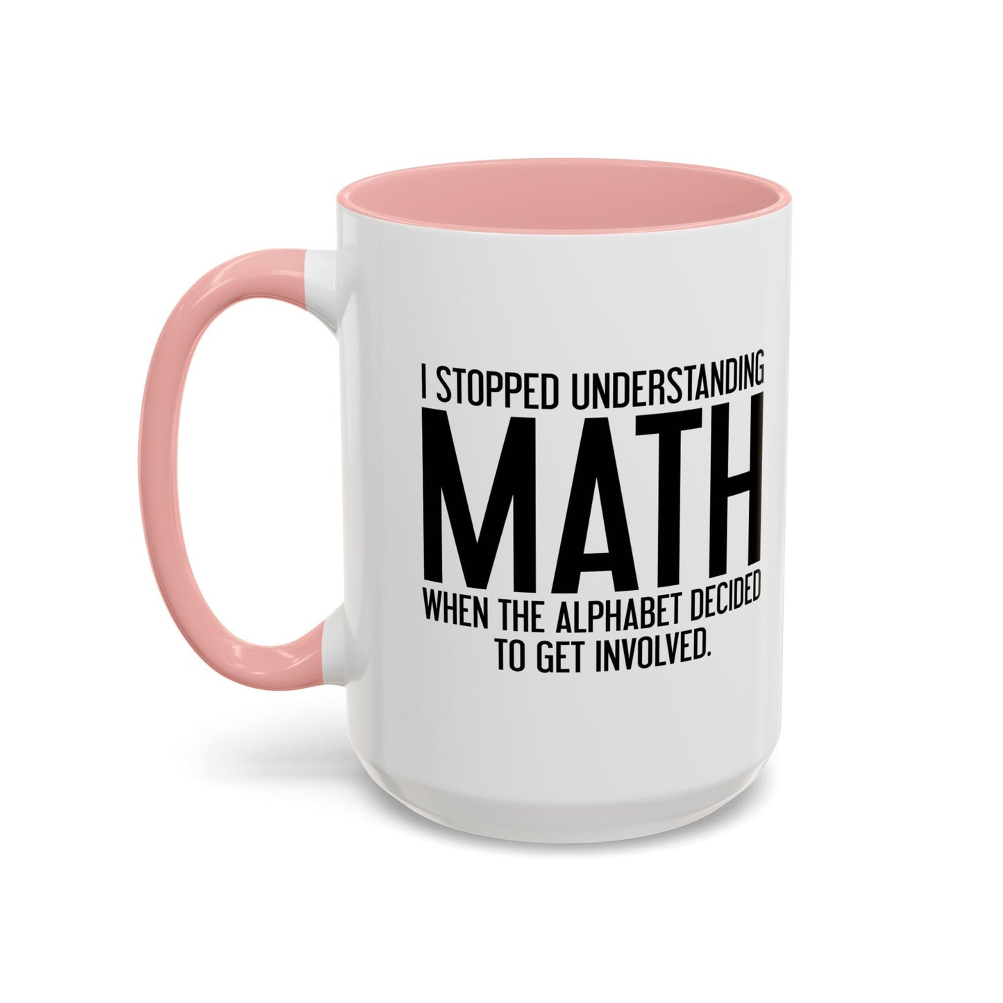 I STOPPED UNDERSTANDING MATH Accent BiColor Funny Sarcastic Mug