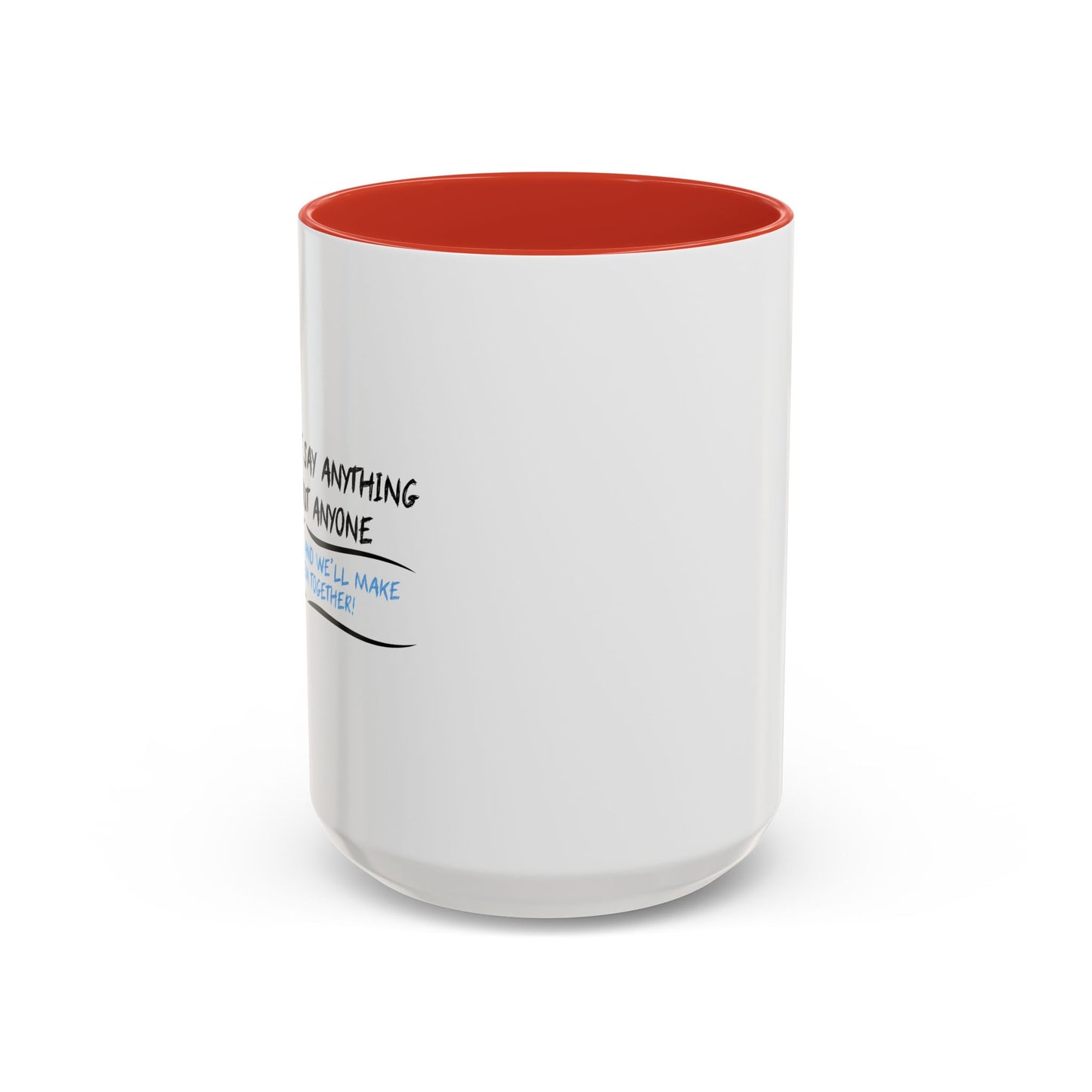 IF YOU CAN’T SAY ANYTHING NICE ABOUT ANYONE Accent BiColor Funny Sarcastic Mug