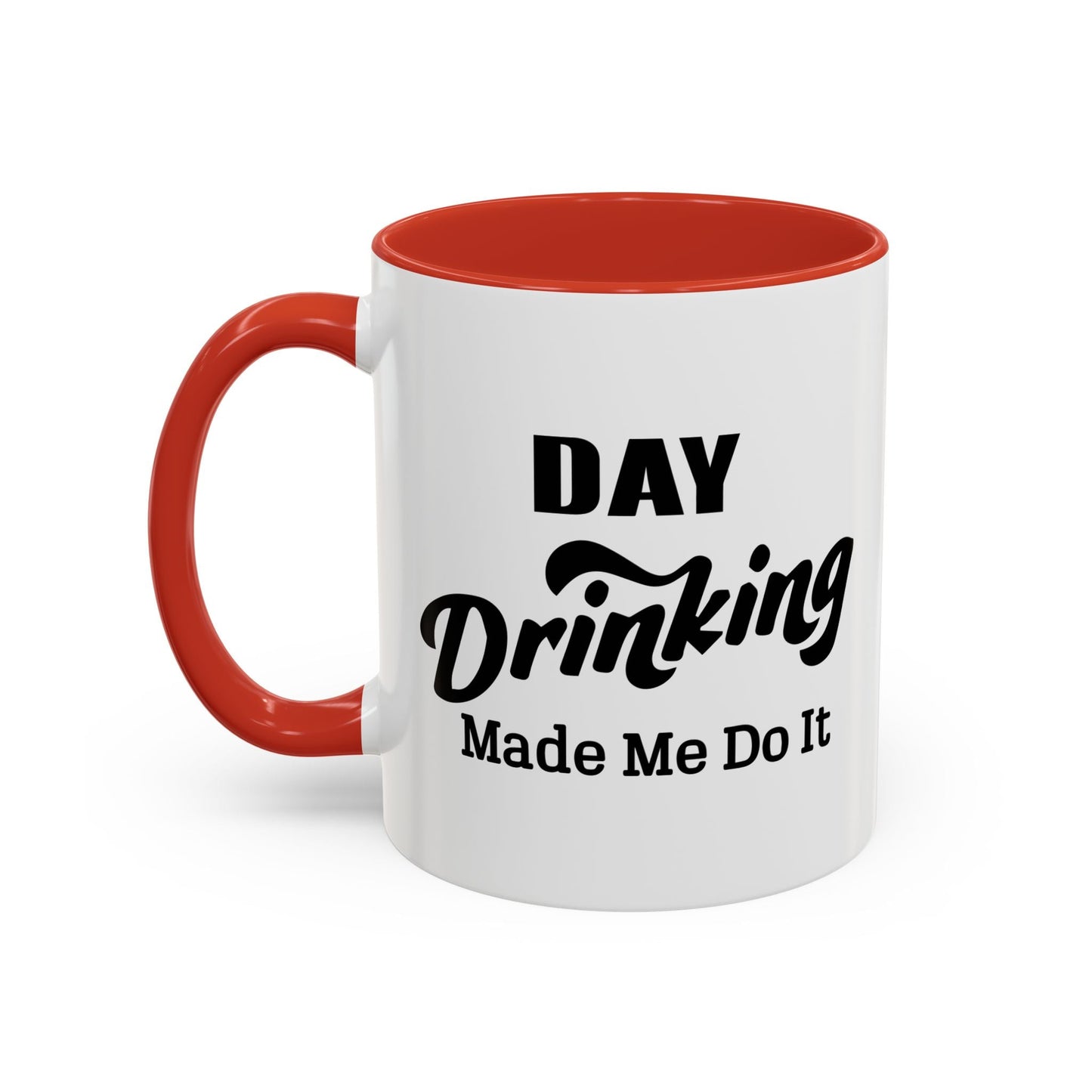 DAY DRINKING MADE ME DO IT Accent BiColor Funny Sarcastic Mug