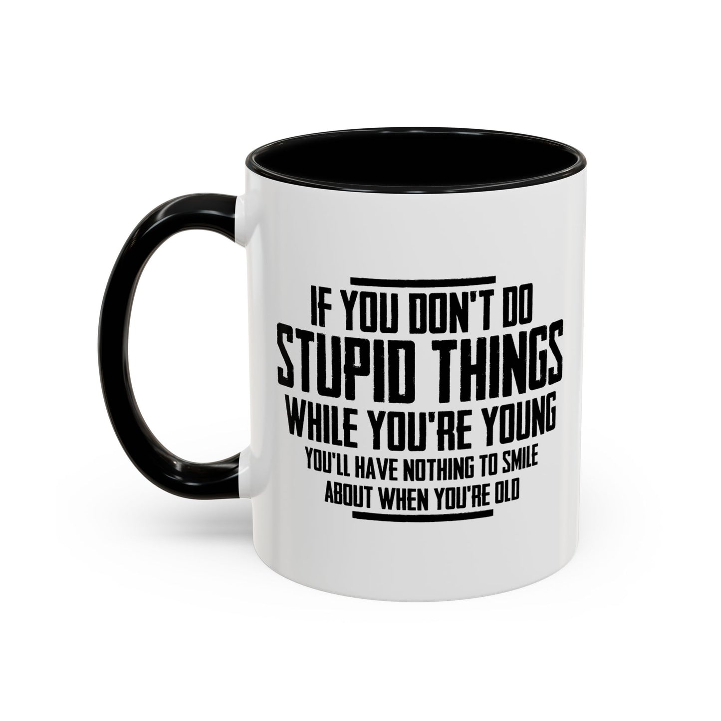 IF YOU DON'T DO STUPID THINGS Accent BiColor Funny Sarcastic Mug