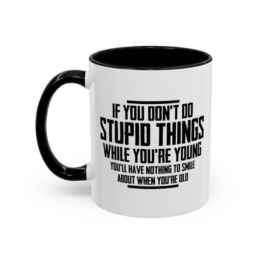 IF YOU DON'T DO STUPID THINGS Accent BiColor Funny Sarcastic Mug