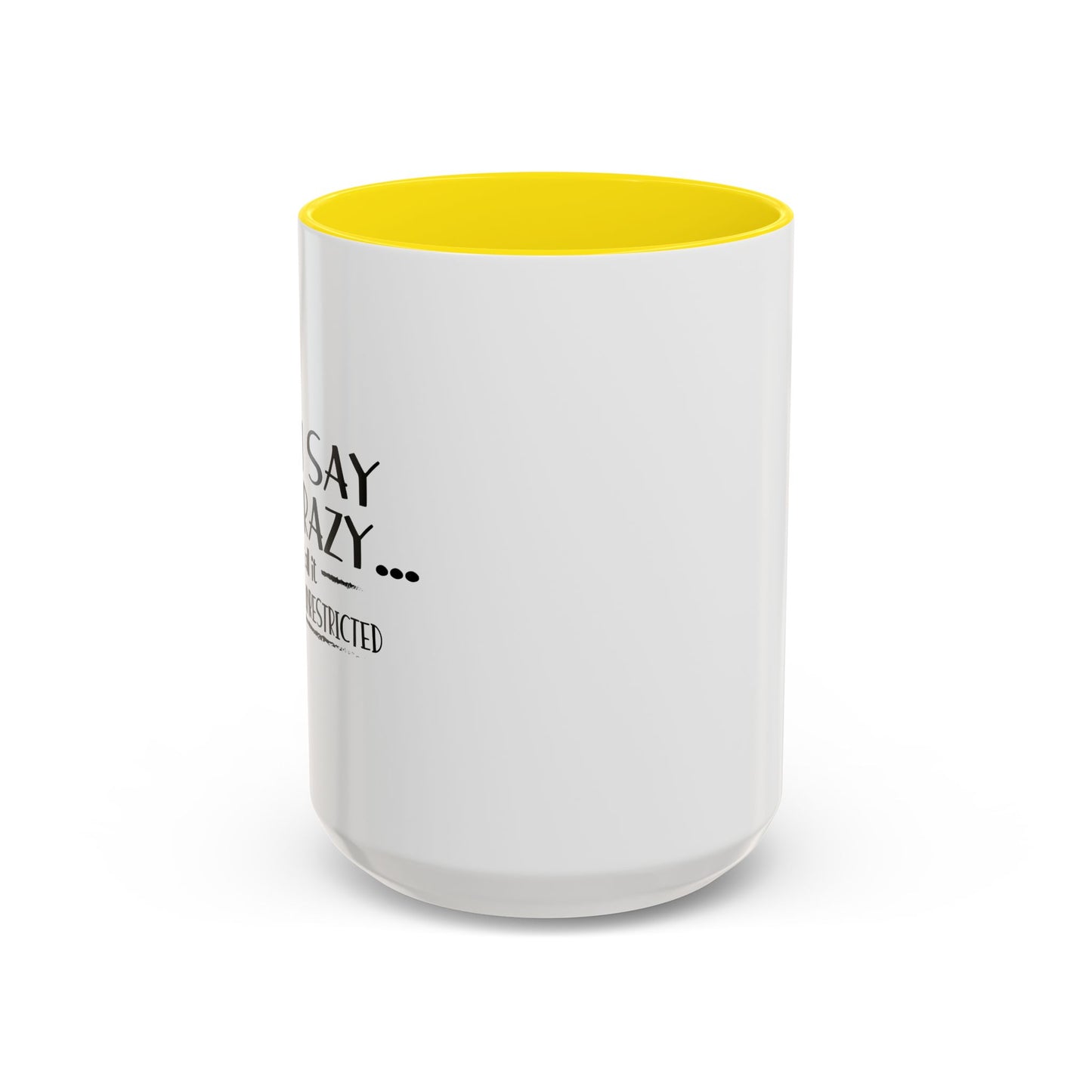 YOU SAY I'M CRAZY Accent BiColor Funny Sarcastic Mug