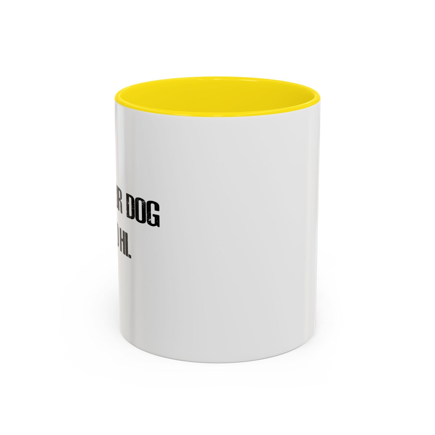 TELL YOUR DOG I SAID HI. Accent BiColor Funny Sarcastic Mug