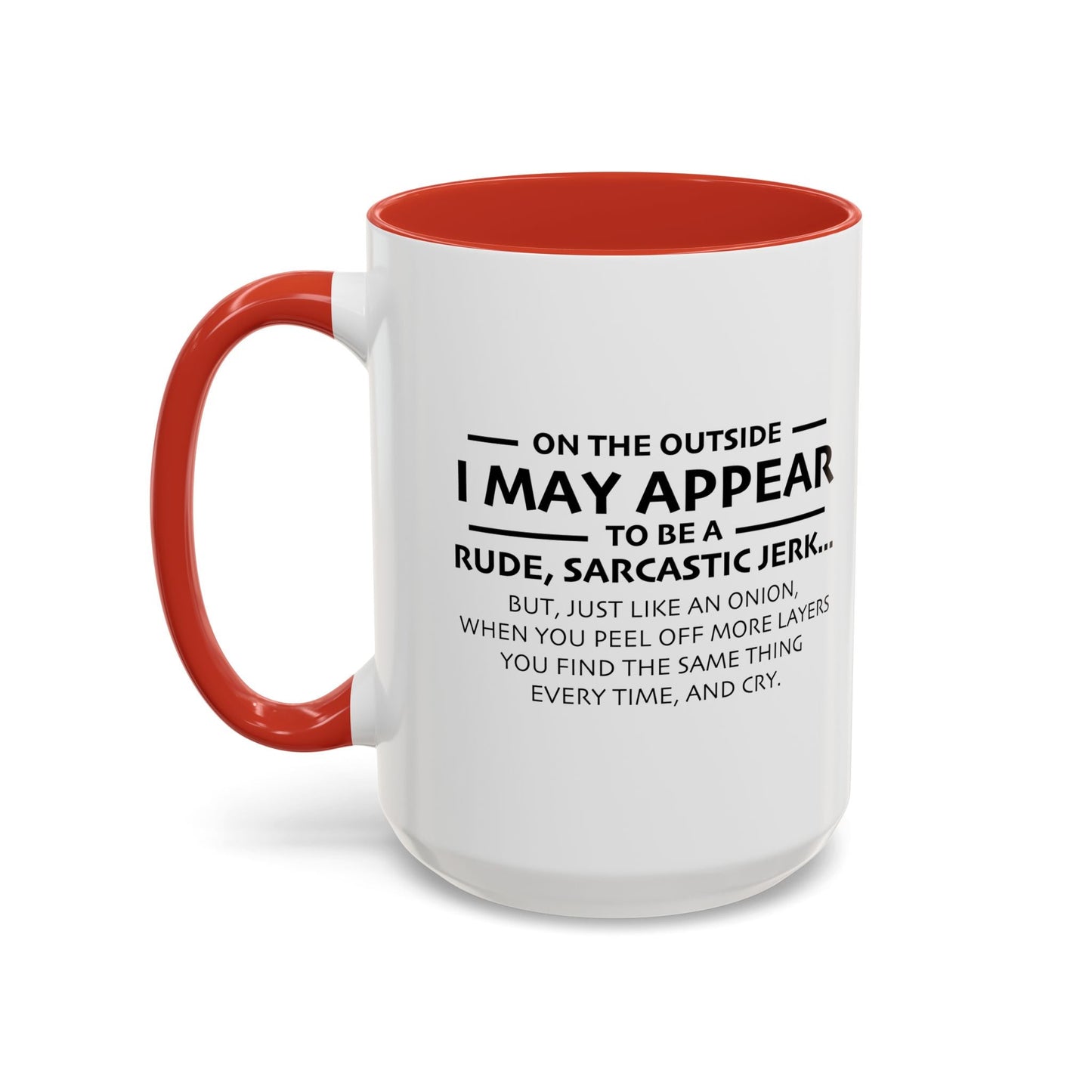 I MAY APPEAR TO BE A RUDE SARCASTIC JERK Accent BiColor Funny Sarcastic Mug