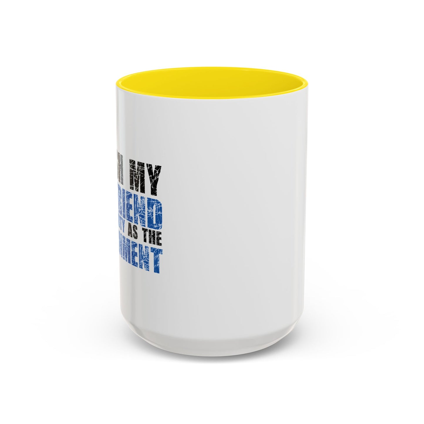 I WISH MY GIRLFRIEND WAS AS DIRTY AS THE GOVERNMENT Accent BiColor Funny Sarcastic Mug