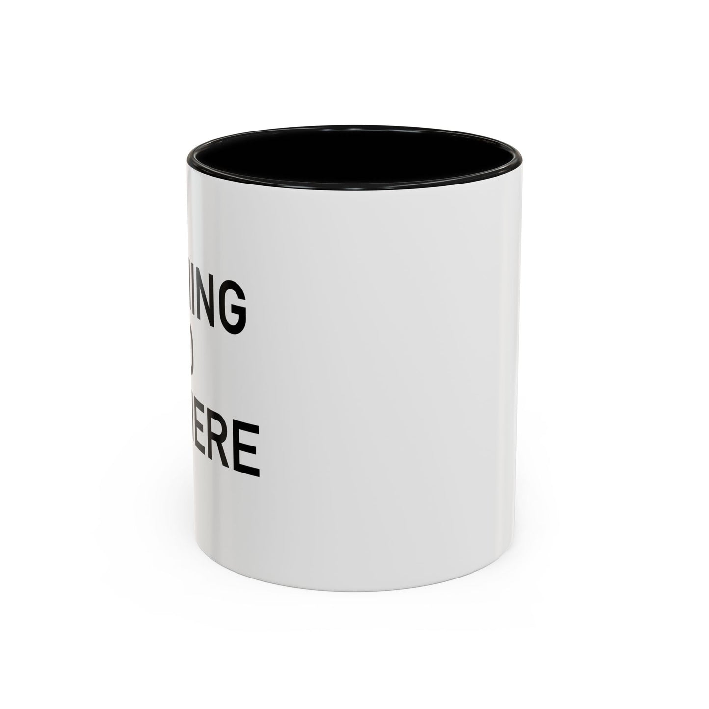 NOTHING TO SEE HERE. Accent BiColor Funny Sarcastic Mug