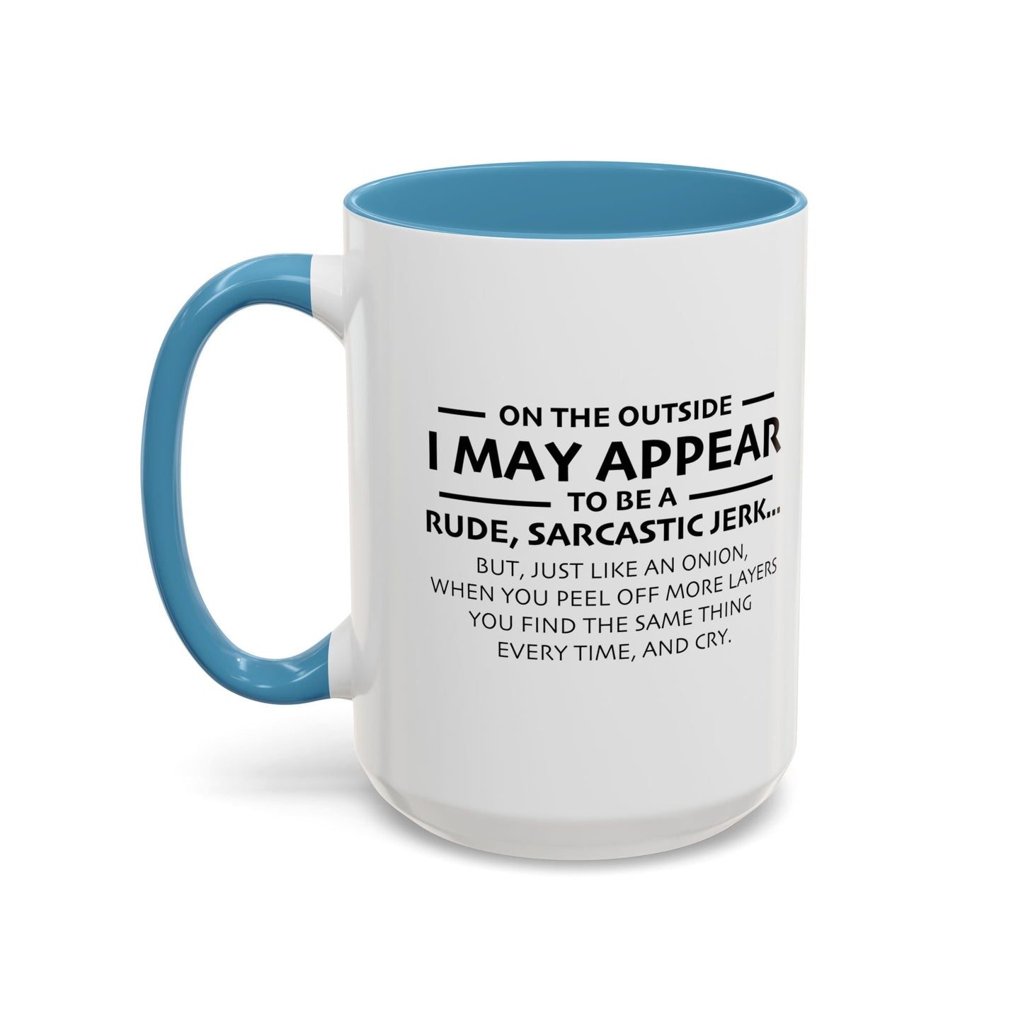 I MAY APPEAR TO BE A RUDE SARCASTIC JERK Accent BiColor Funny Sarcastic Mug