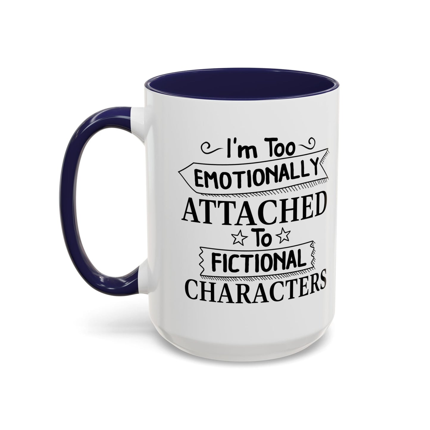 EMOTIONALLY ATTACHED TO FICTIONAL CHARACTERS Accent BiColor Funny Sarcastic Mug