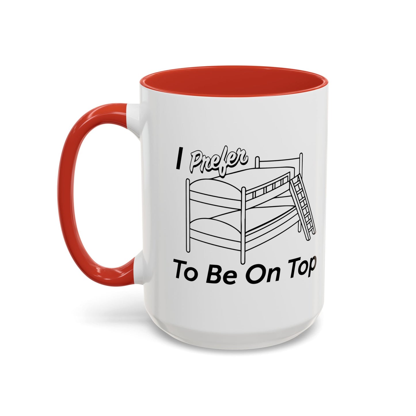 I PREFER TO BE ON TOP Accent BiColor Funny Sarcastic Mug