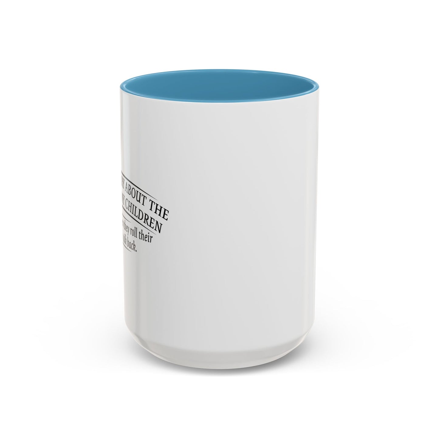 I WORRY ABOUT THE SAFTY OF MY CHILDREN Accent BiColor Funny Sarcastic Mug