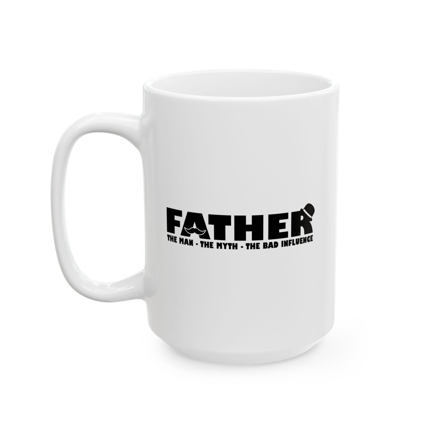 FATHER - THE MAN THE MYTH THE BAD INFLUENCER WHITE MUG