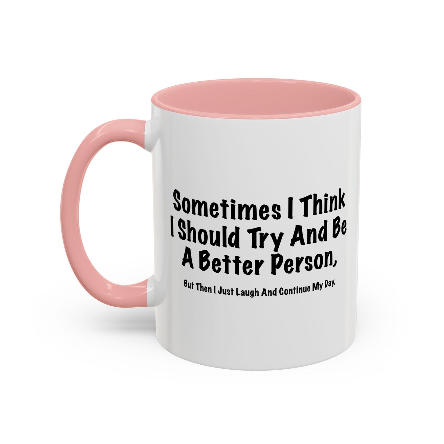 TRY AND BE A BETTER PERSON. Accent BiColor Funny Sarcastic Mug