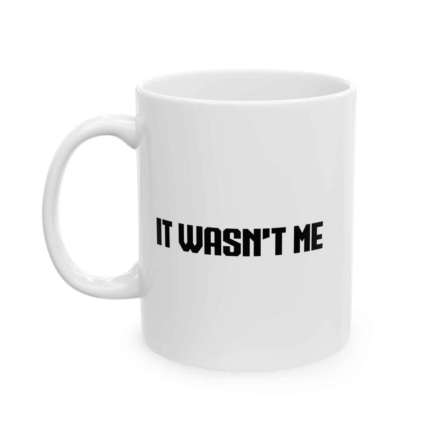 IT WASNT ME FUUNY SARCASTIC MUG