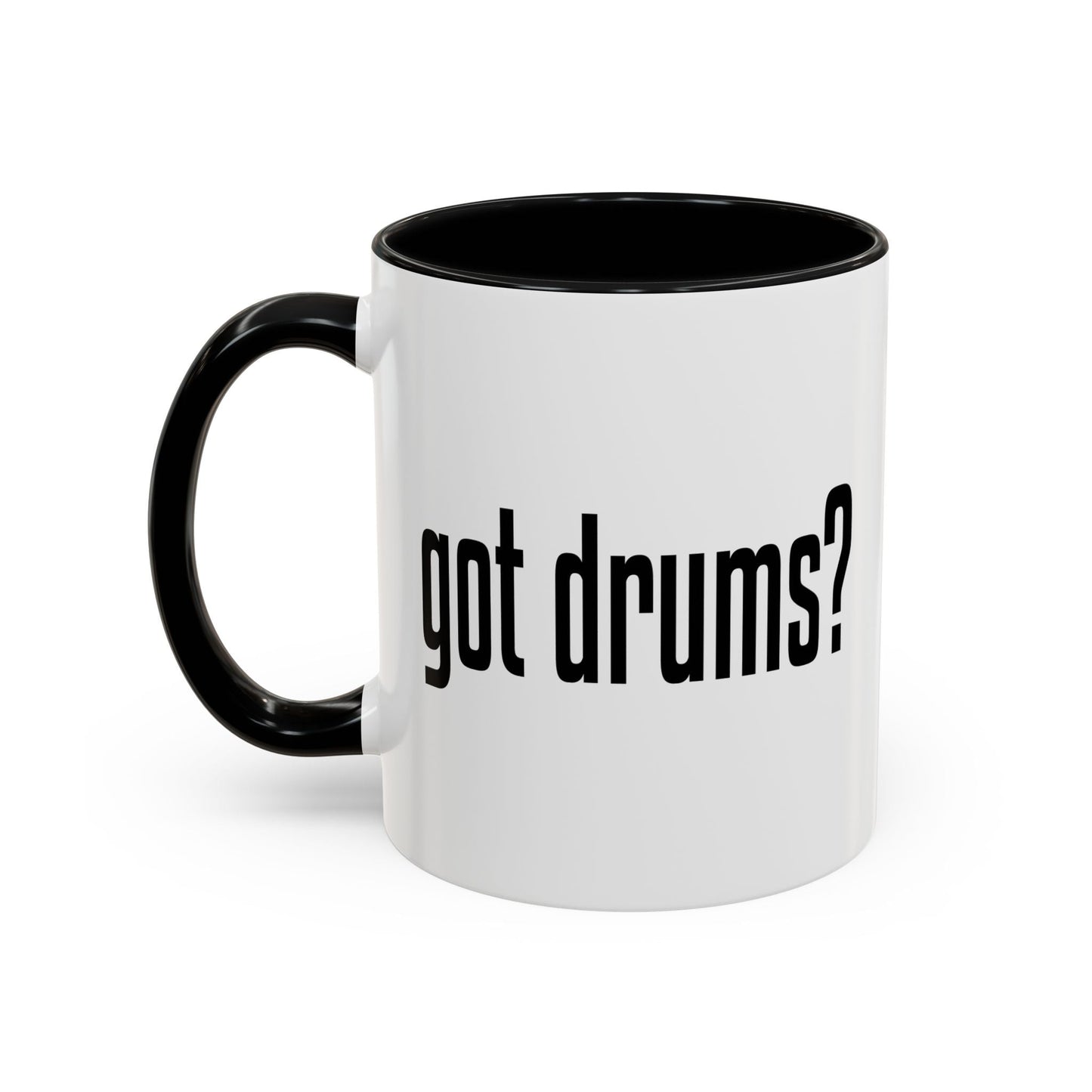 GOT DRUMS? Accent BiColor Funny Sarcastic Mug