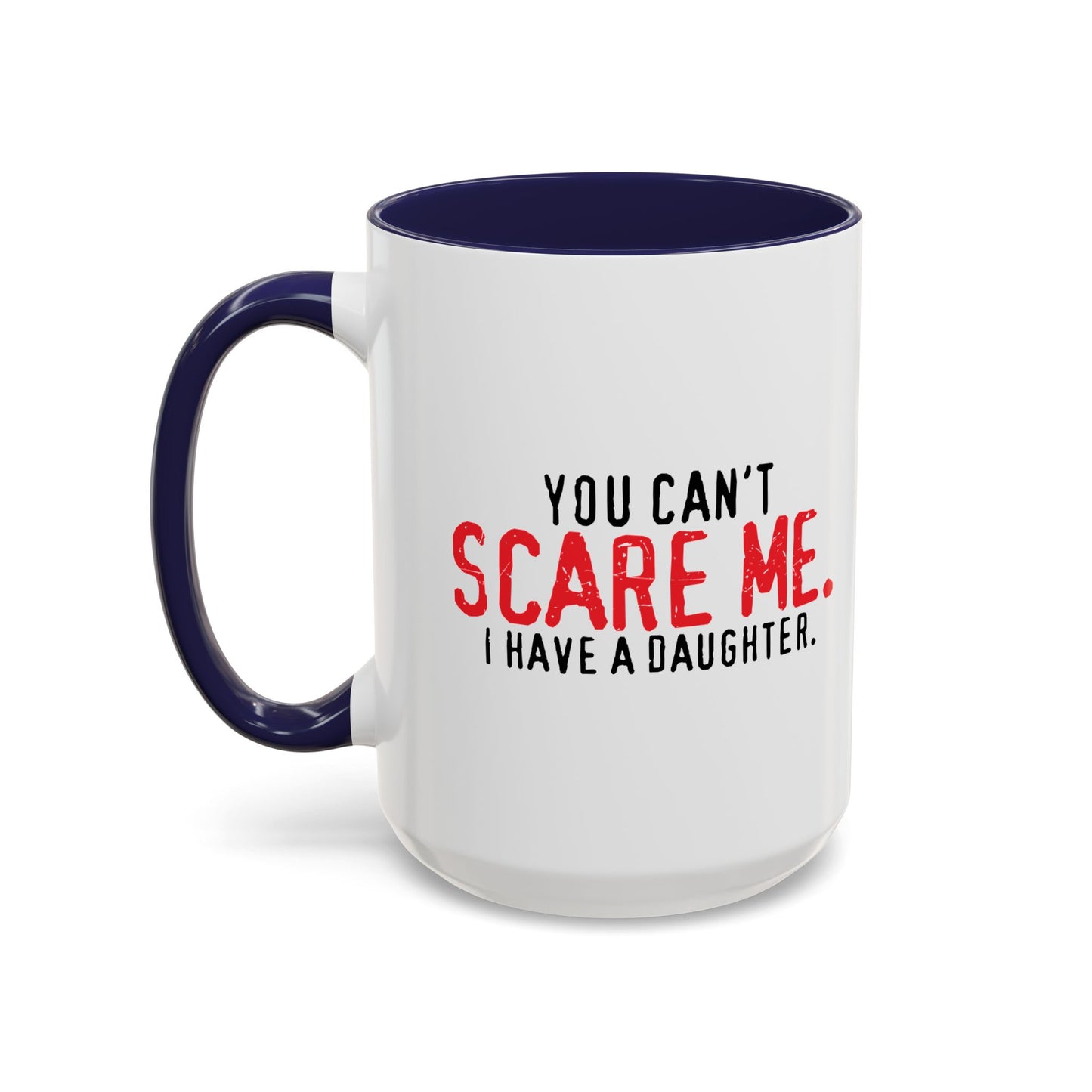 YOU CAN'T SCARE ME. Accent BiColor Funny Sarcastic Mug