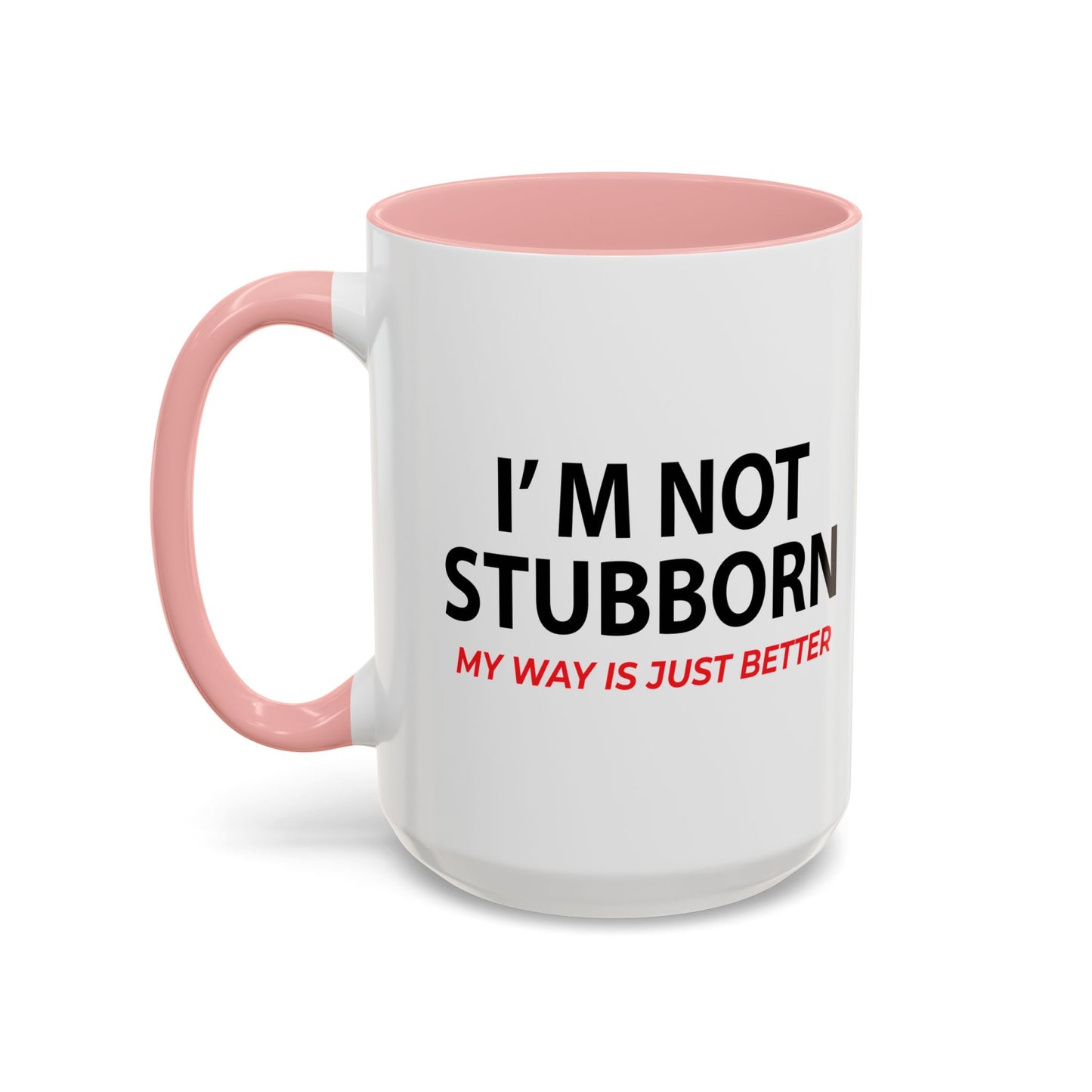 I'M NOT STUBBORN Accent BiColor Funny Sarcastic Mug