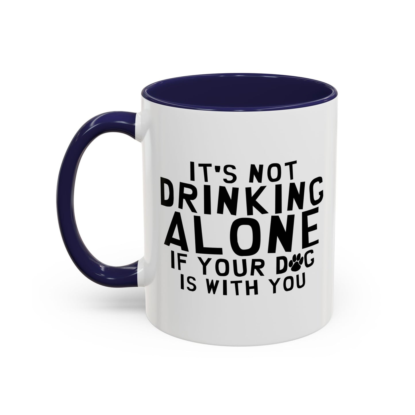 IT'S NOT DRINKING ALONE Accent BiColor Funny Sarcastic Mug