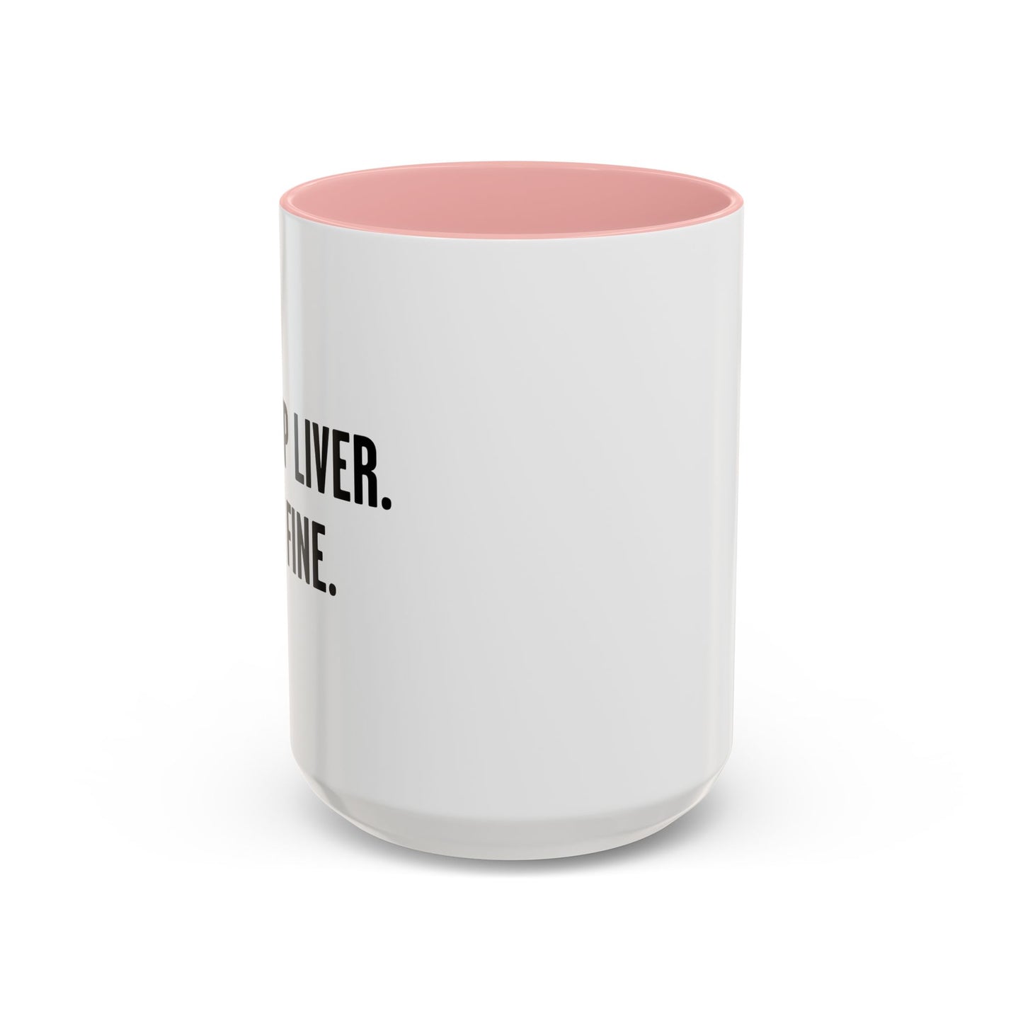 SHUT UP LIVER. YOU'RE FINE Accent BiColor Funny Sarcastic Mug