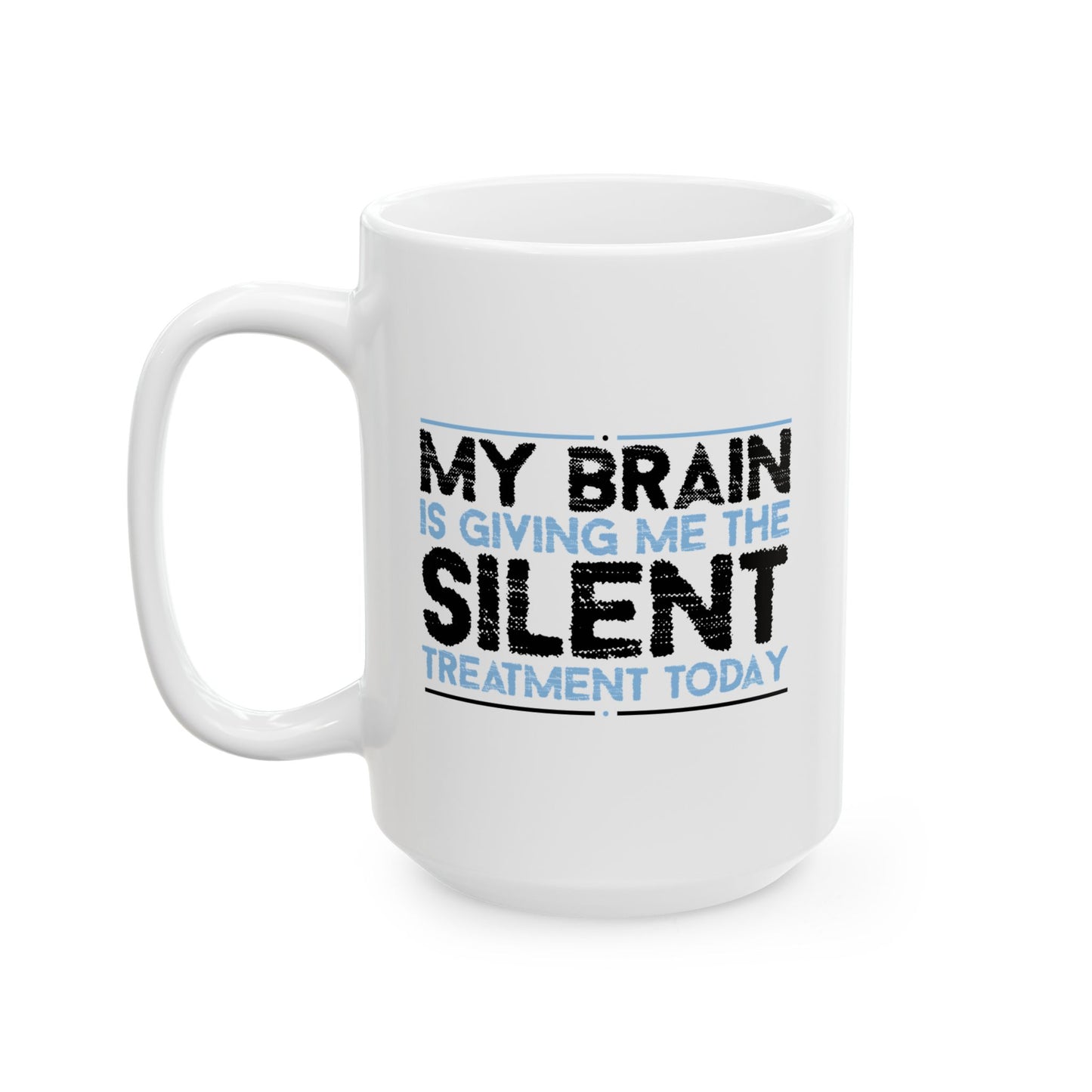 MY BRAIN IS GIVING ME SILENT FUNNY SARCASTIC WHITE MUG