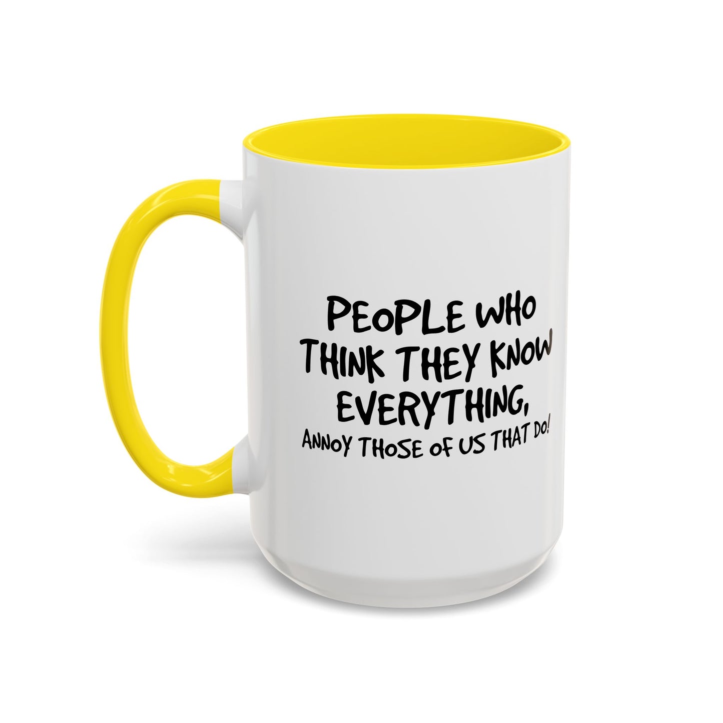 PEOPLE WHO THINK THEY KNOW EVERYTHING Accent BiColor Funny Sarcastic Mug