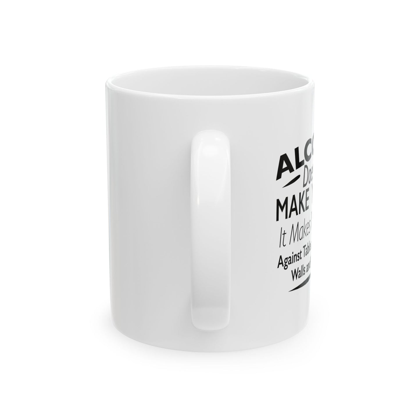 ALCOHOL DOESN'T MAKE YOU FAT FUNNY SARCASTIC WHITE MUG