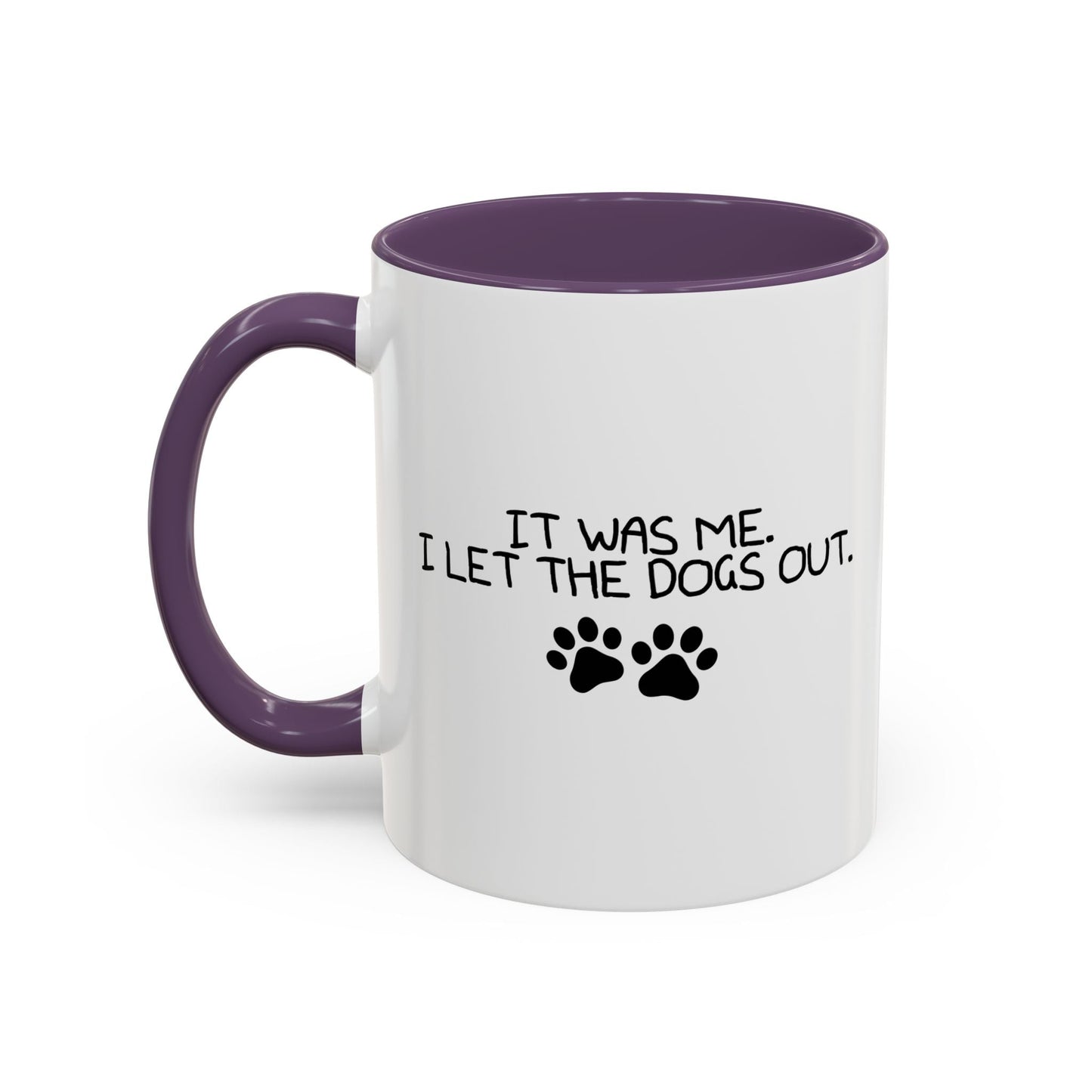 IT WAS ME, I LET THE DOGS OUT Accent BiColor Funny Sarcastic Mug