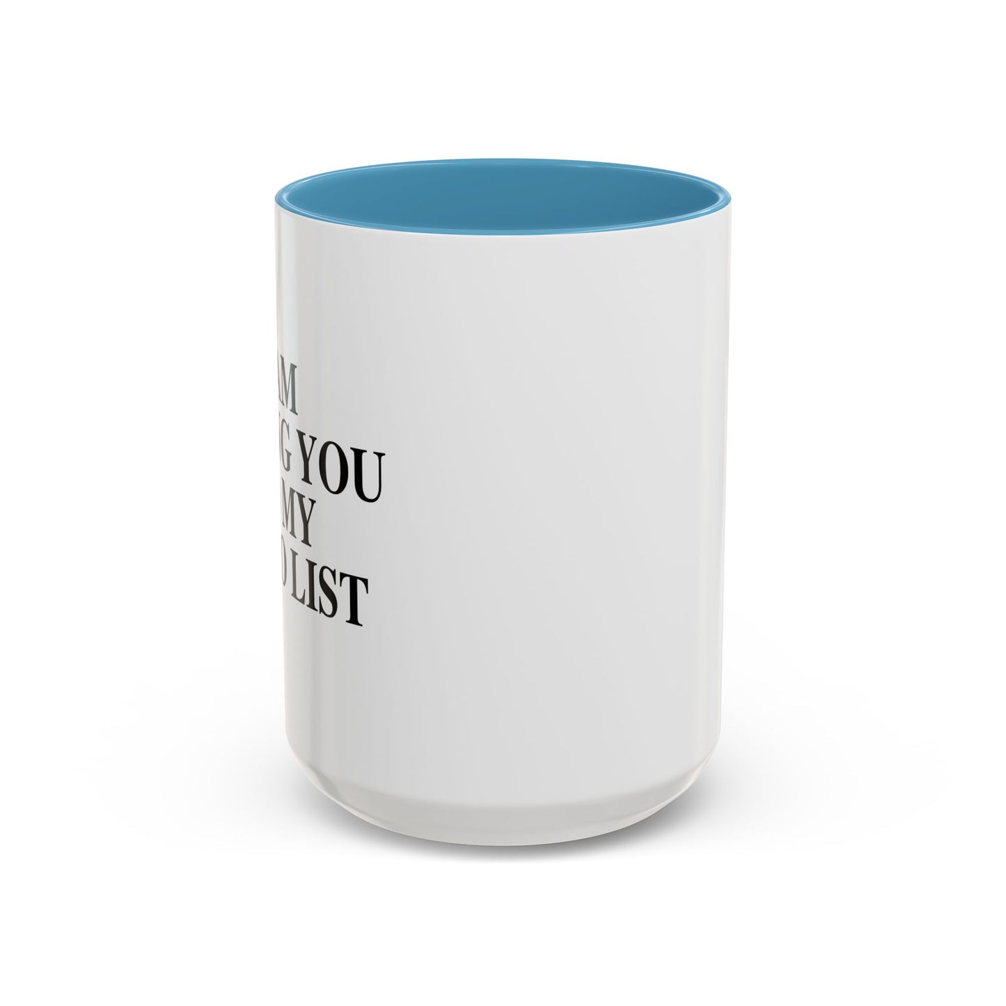 I AM ADDING YOU TO MY TO-DO LIST Accent BiColor Funny Sarcastic Mug