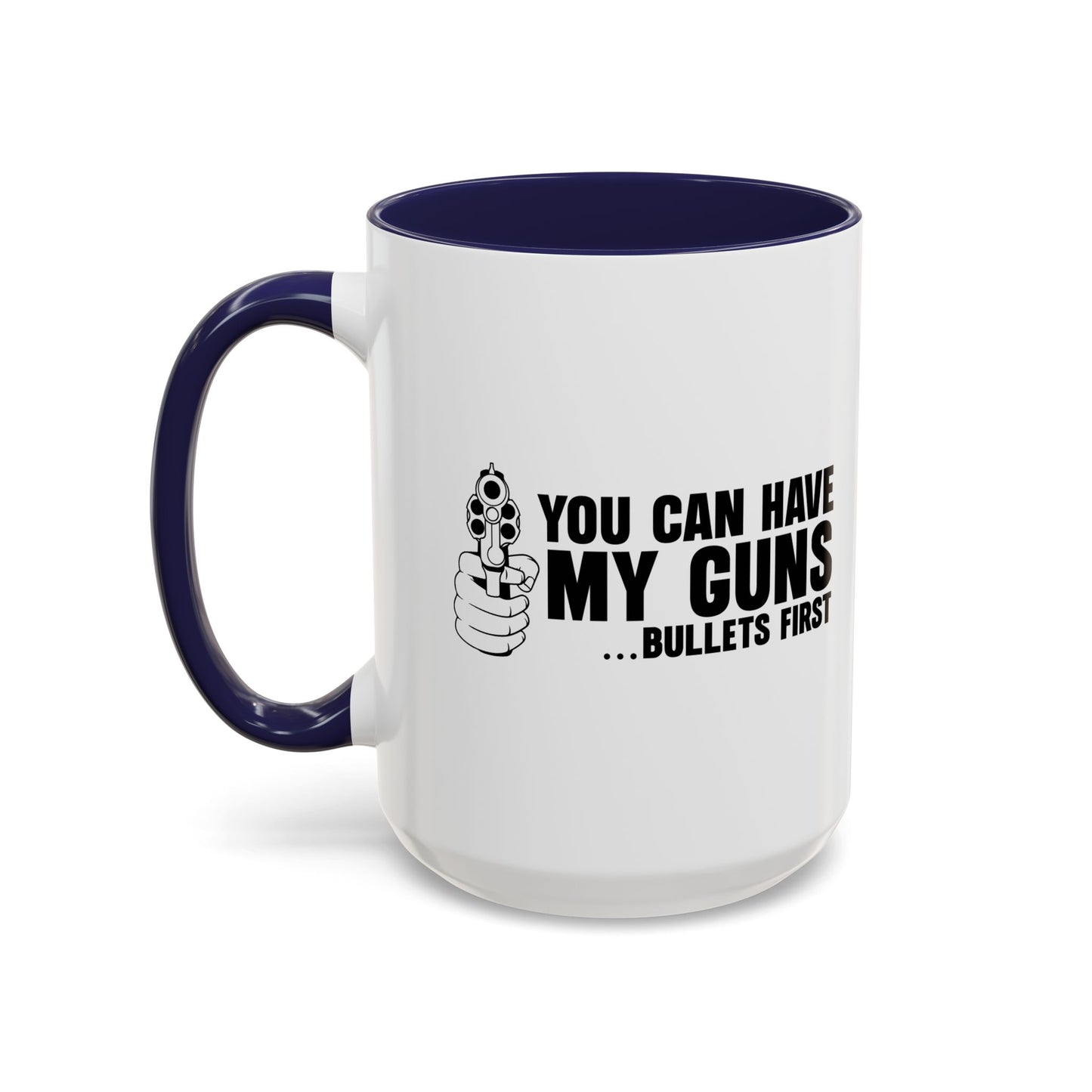 YOU CAN HAVE MY GUNS Accent BiColor Funny Sarcastic Mug