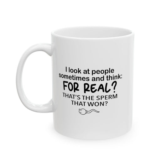 FOR REAL? THAT'S THE SPERM THAT WON? FUNNY SARCASTIC MUG