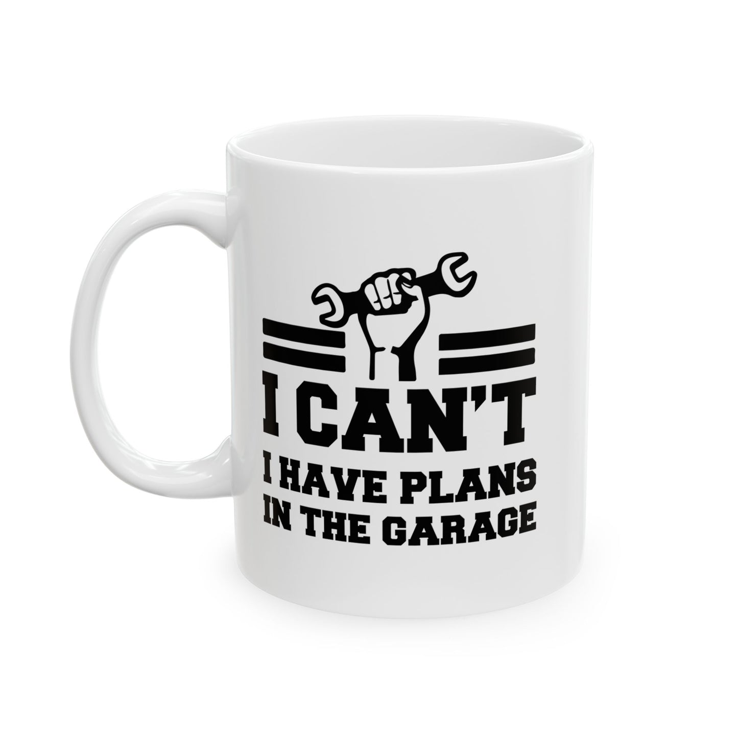 I CAN'T HAVE PLANS IN THE GARAGE FUNNY SARCASTIC WHITE MUG