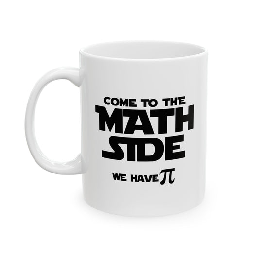 COME TO THE MATH SIDE WE HAVE PI FUNNY SARCASTIC WHITE MUG