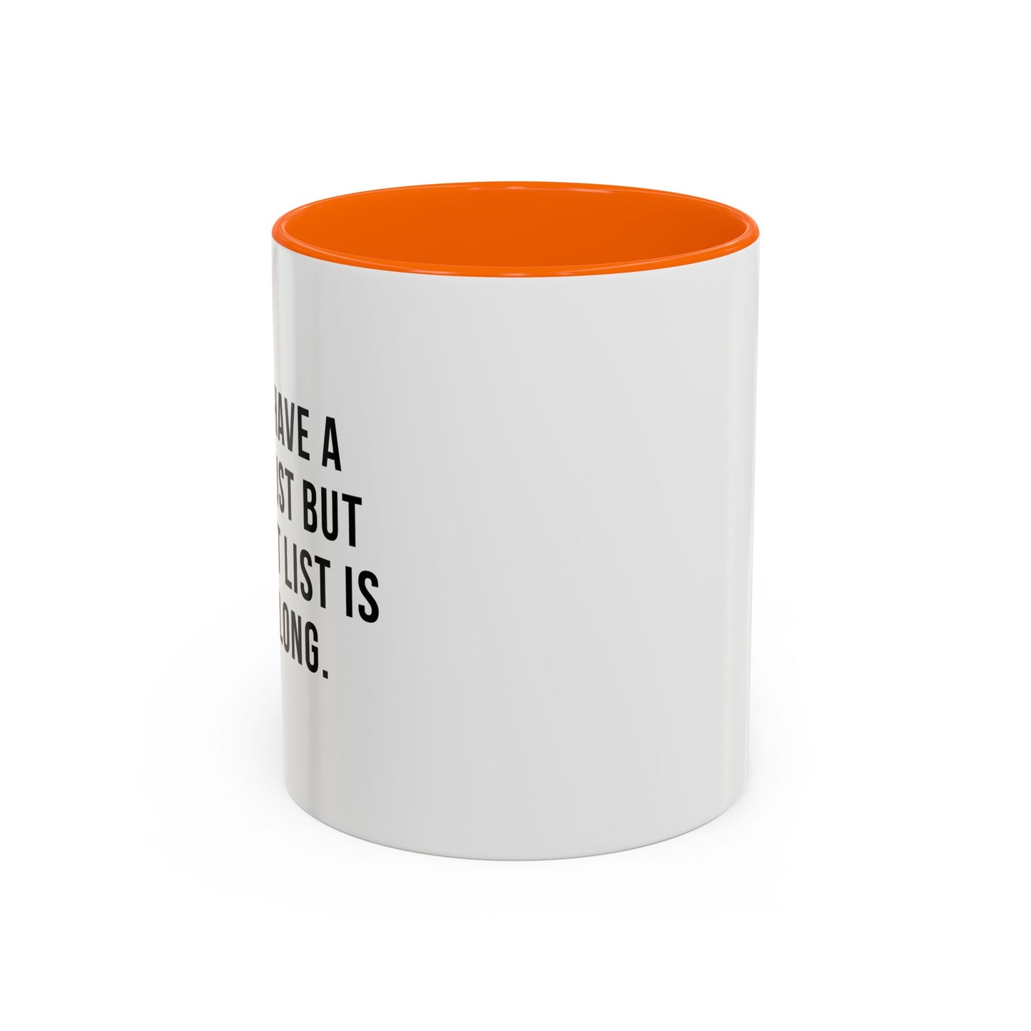 I DON'T HAVE A BUCKET LIST BUT... Accent BiColor Funny Sarcastic Mug