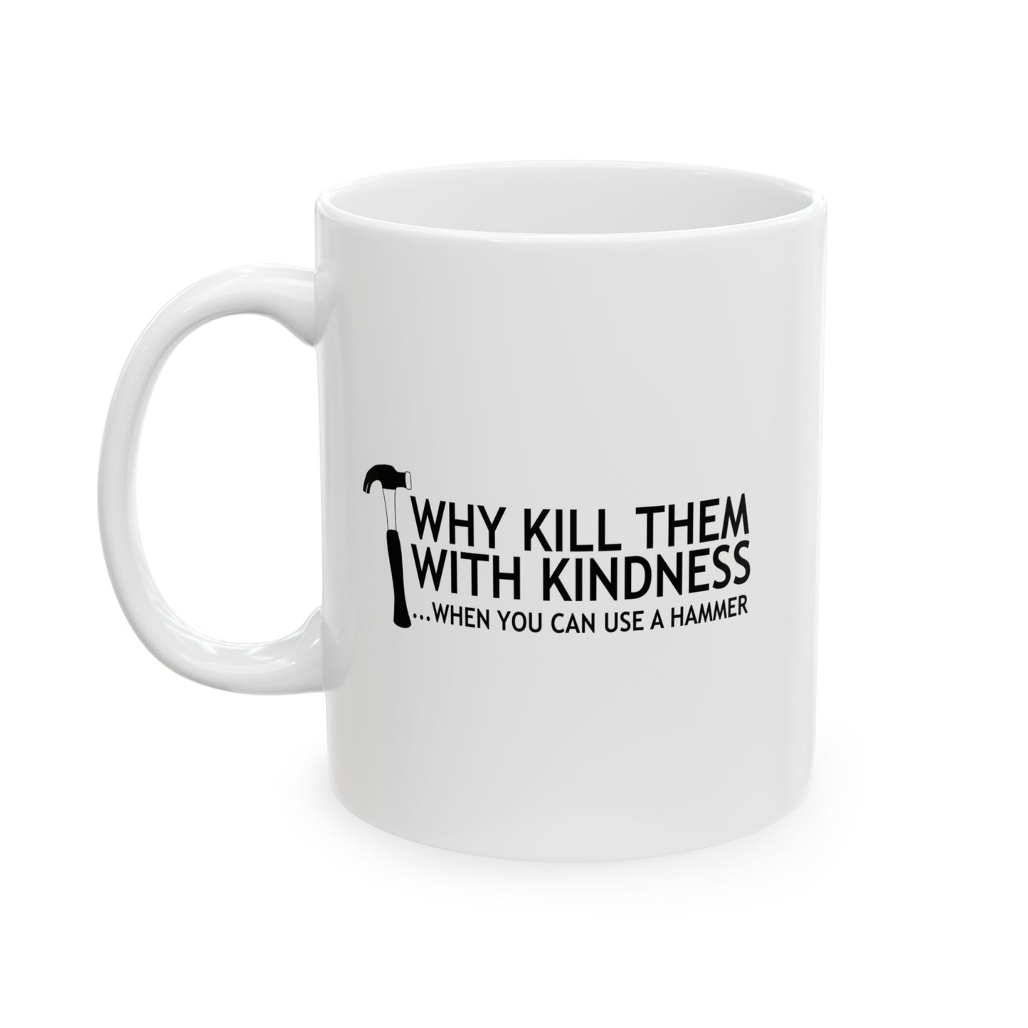 WHEN YOU CAN USE A HAMMER FUNNY SARCASTIC WHITE MUG