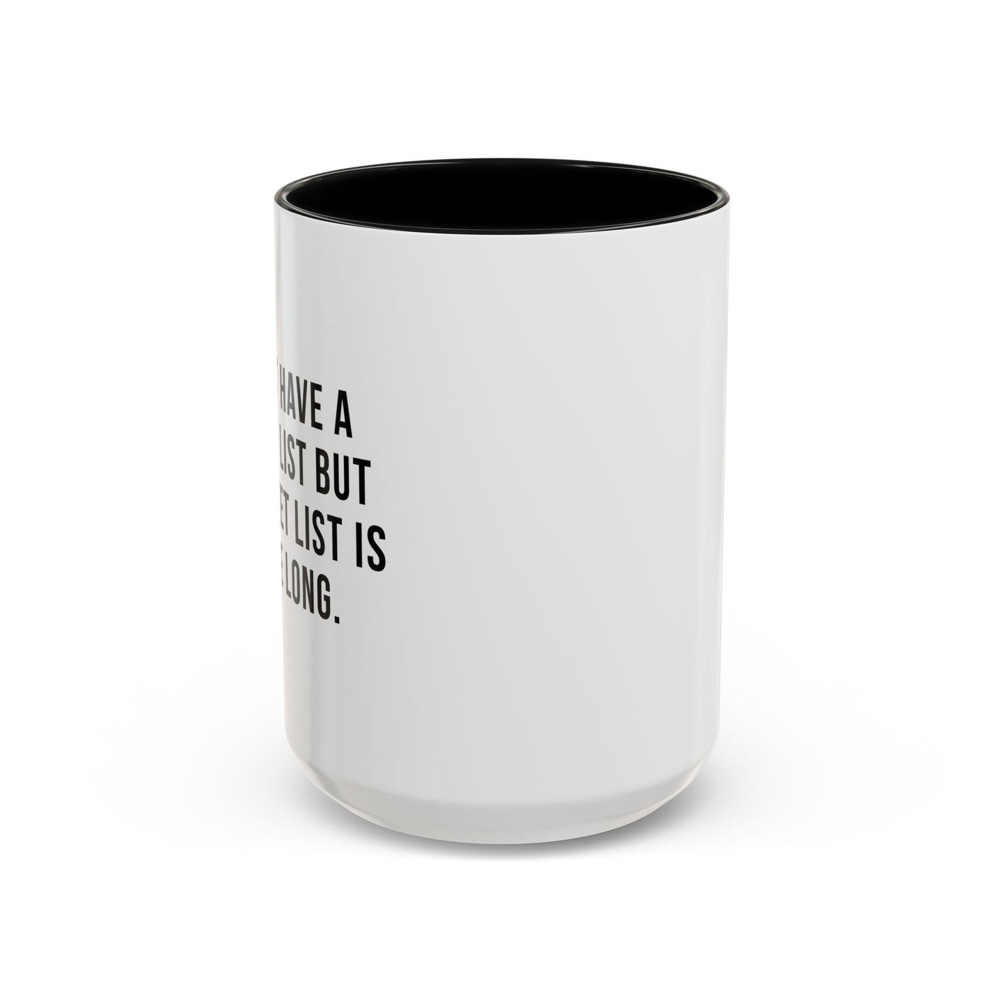 I DON'T HAVE A BUCKET LIST BUT... Accent BiColor Funny Sarcastic Mug