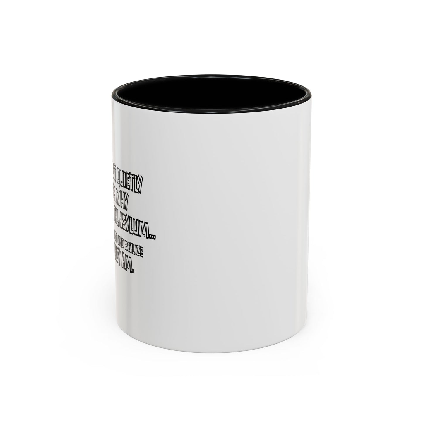 WHY I’M NOT IN A MENTAL ASYLUM Accent BiColor Funny Sarcastic Mug