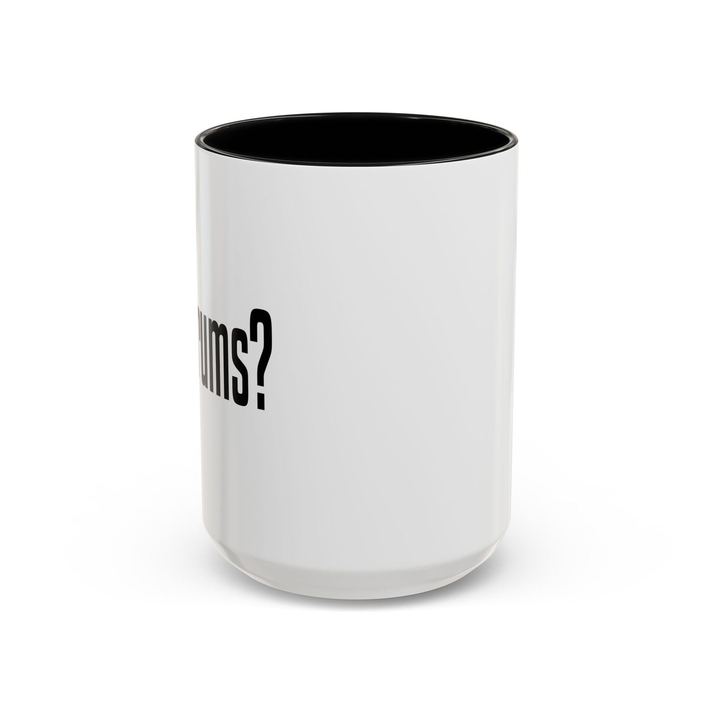 GOT DRUMS? Accent BiColor Funny Sarcastic Mug