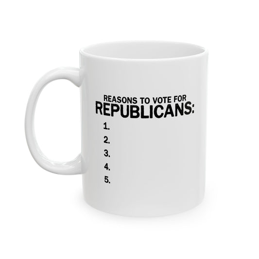 REASONS TO VOTE FOR REPUBLICANS FUNNY SARCASTIC WHITE MUG