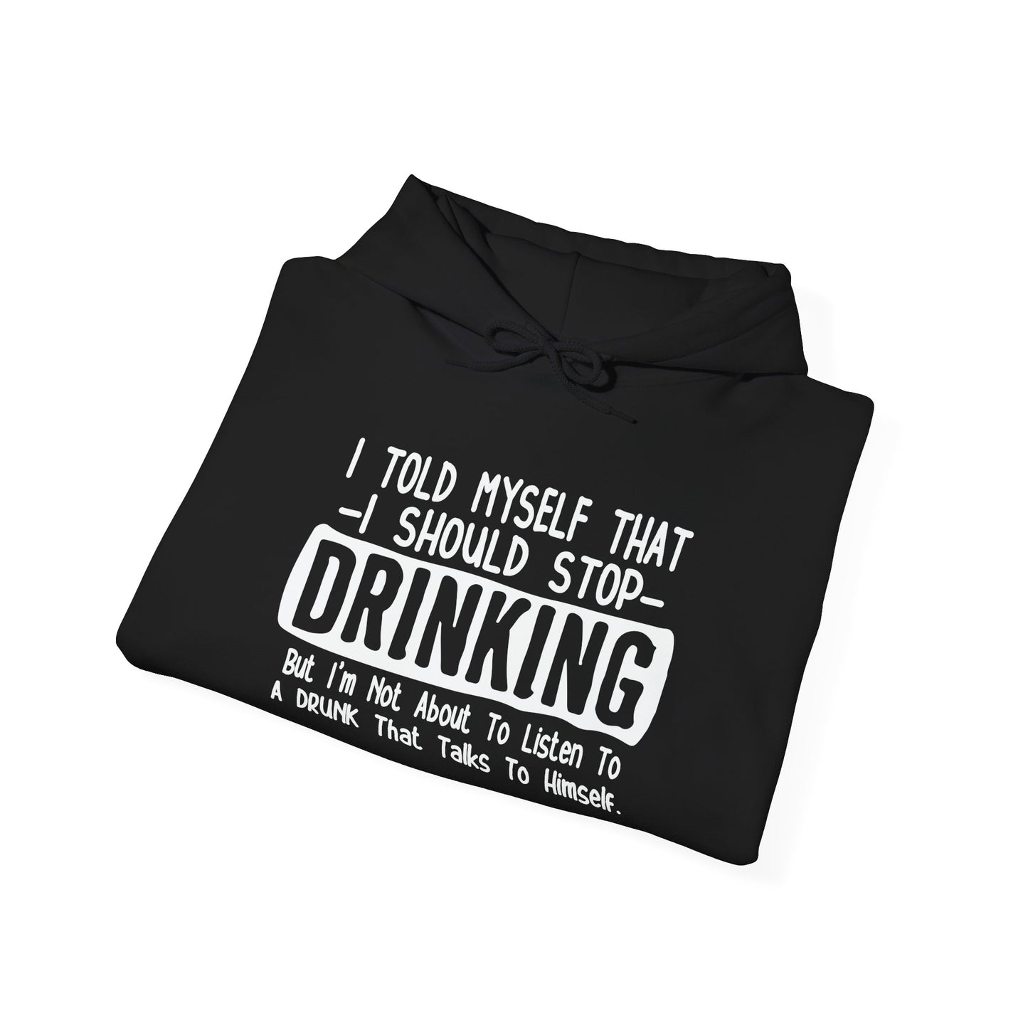 I TOLD MYSELF THAT I SHOULD STOP DRINKING - Premium Unisex Funny Sarcastic Black Hoodie Sweatshirt