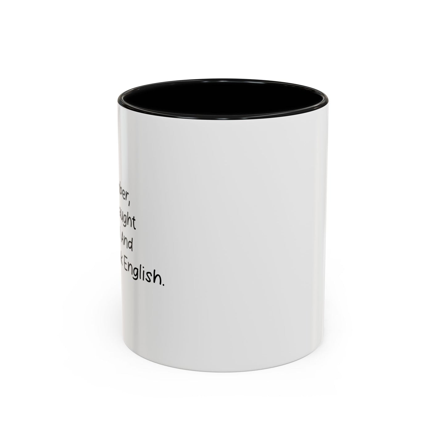 JUST REMEMBER YOU'RE DEAF AND I DON'T SPEAK ENGLISH Accent BiColor Funny Sarcastic Mug