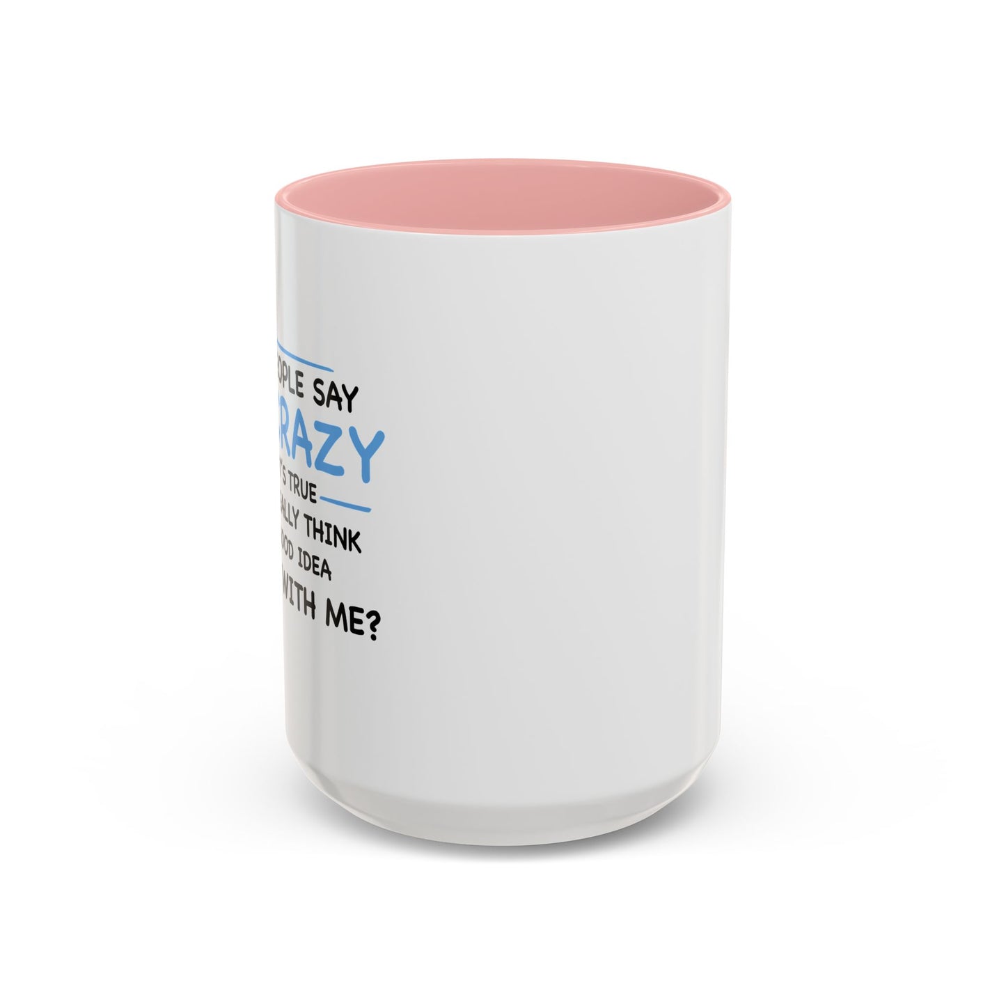 IF I'M CRAZY, DO YOU THINK ITS A GOOD IDEA TO... Accent BiColor Funny Sarcastic Mug