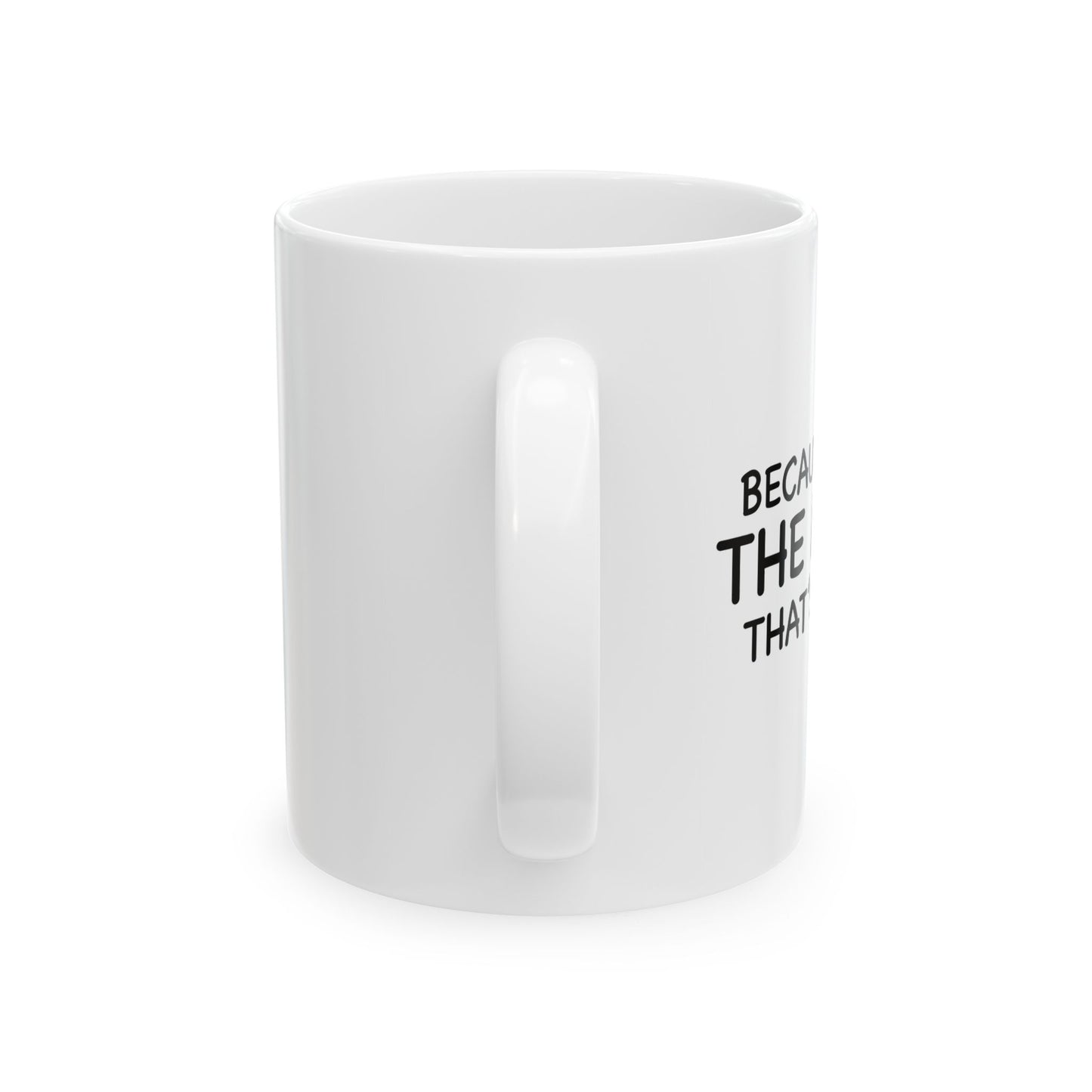 BECAUSE I'M THE MOM THAT'S WHY FUNNY SARCASTIC WHITE MUG