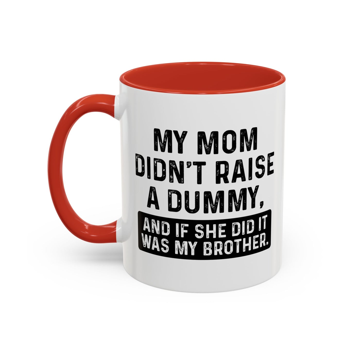 IF SHE DID IT WOULD BE MY BROTHER Accent BiColor Funny Sarcastic Mug